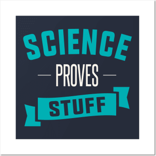 Science Proves Stuff Posters and Art